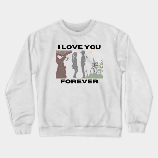 I love you forever Crewneck Sweatshirt by TeeandecorAuthentic